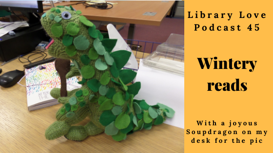 Wintery reads - podcast 45. A picture of a Soupdragon - a green knitted wingless dragon on an office desk