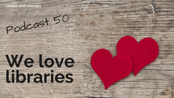 We love libraries - podcast 50